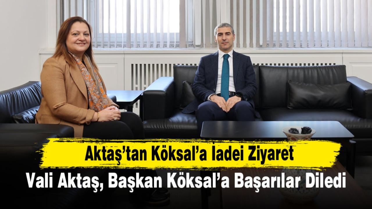 Aktaş’tan Köksal’a İadei Ziyaret