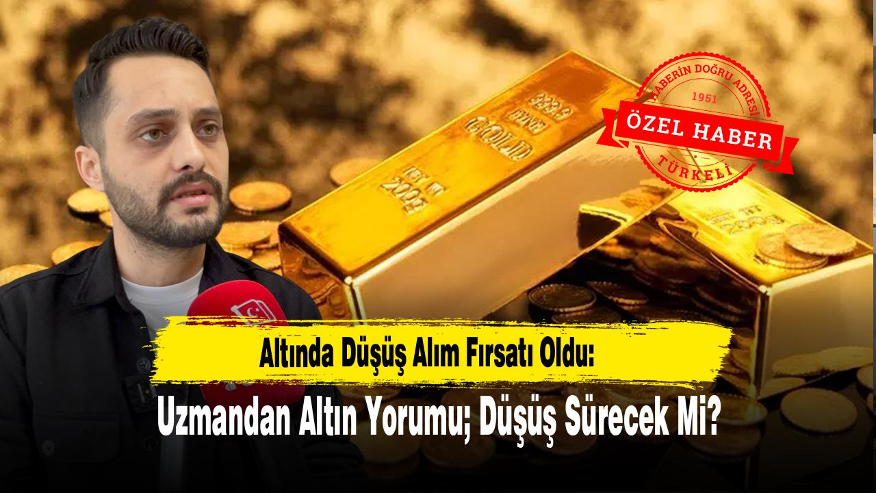 Altında Düşüş Alım Fırsatı Oldu:  Uzmandan Altın Yorumu; Düşüş Sürecek Mi?