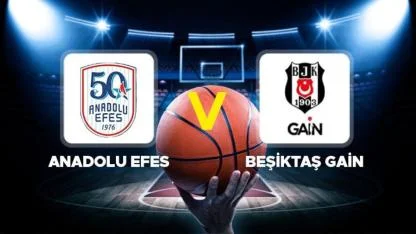 Anadolu Efes ile Beşiktaş GAİN Arasında Kritik Maç: Maç Saati ve Yayın Bilgisi!