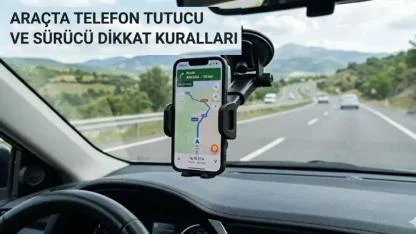 Araçta telefon tutucu yasak mı? 21 Bin TL ceza iddialarına bakanlık yanıtı (2026)