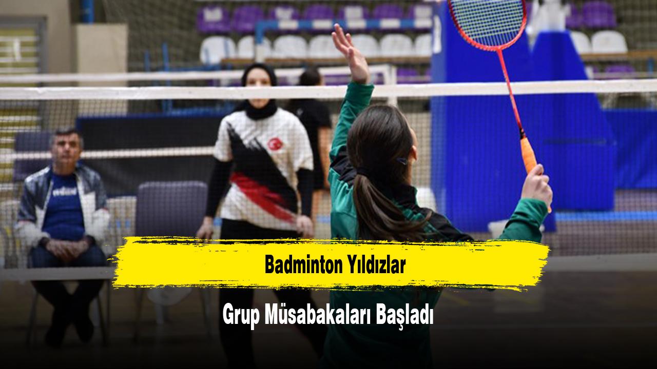 Badminton Yıldızlar Grup Müsabakaları Başladı