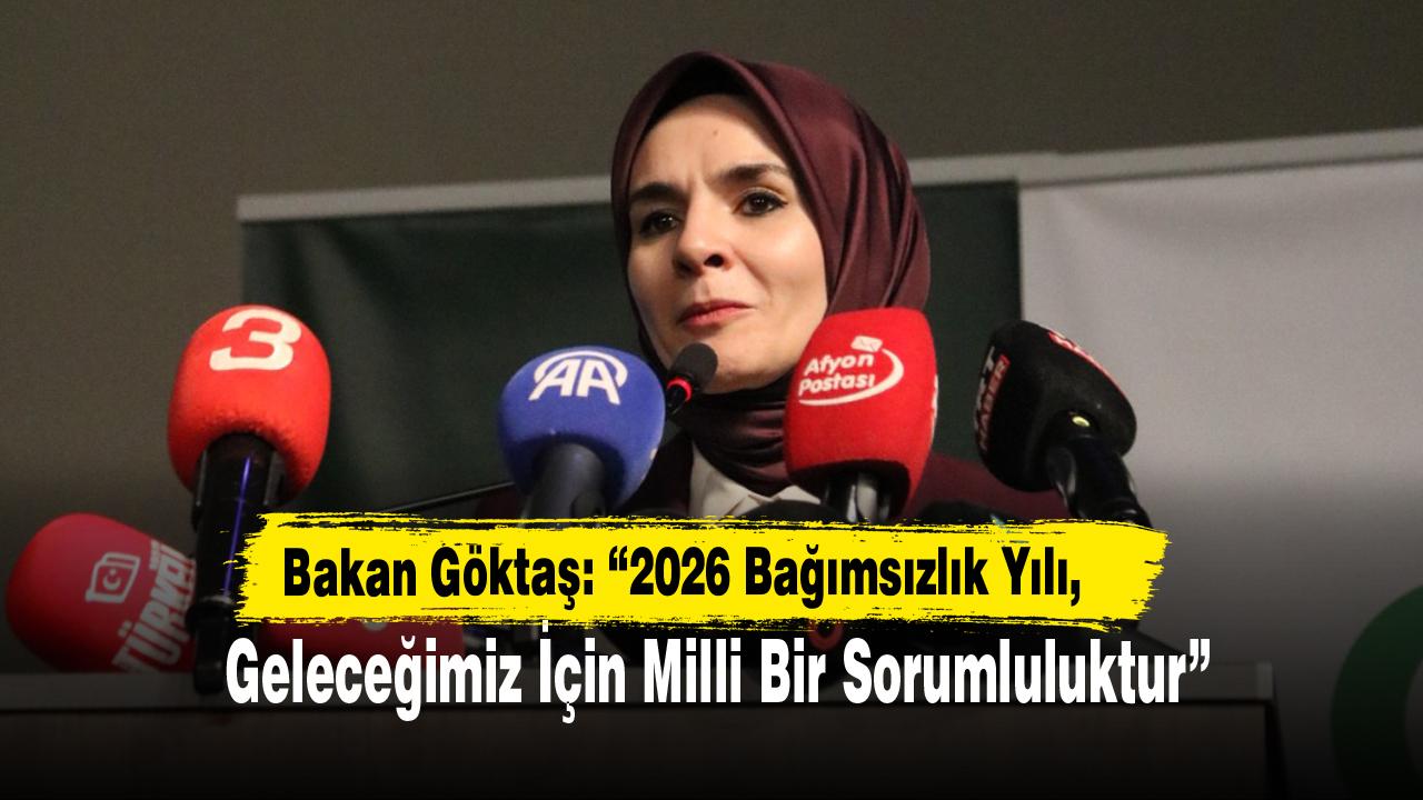 Bakan Göktaş: “2026 Bağımsızlık Yılı, Geleceğimiz İçin Milli Bir Sorumluluktur”