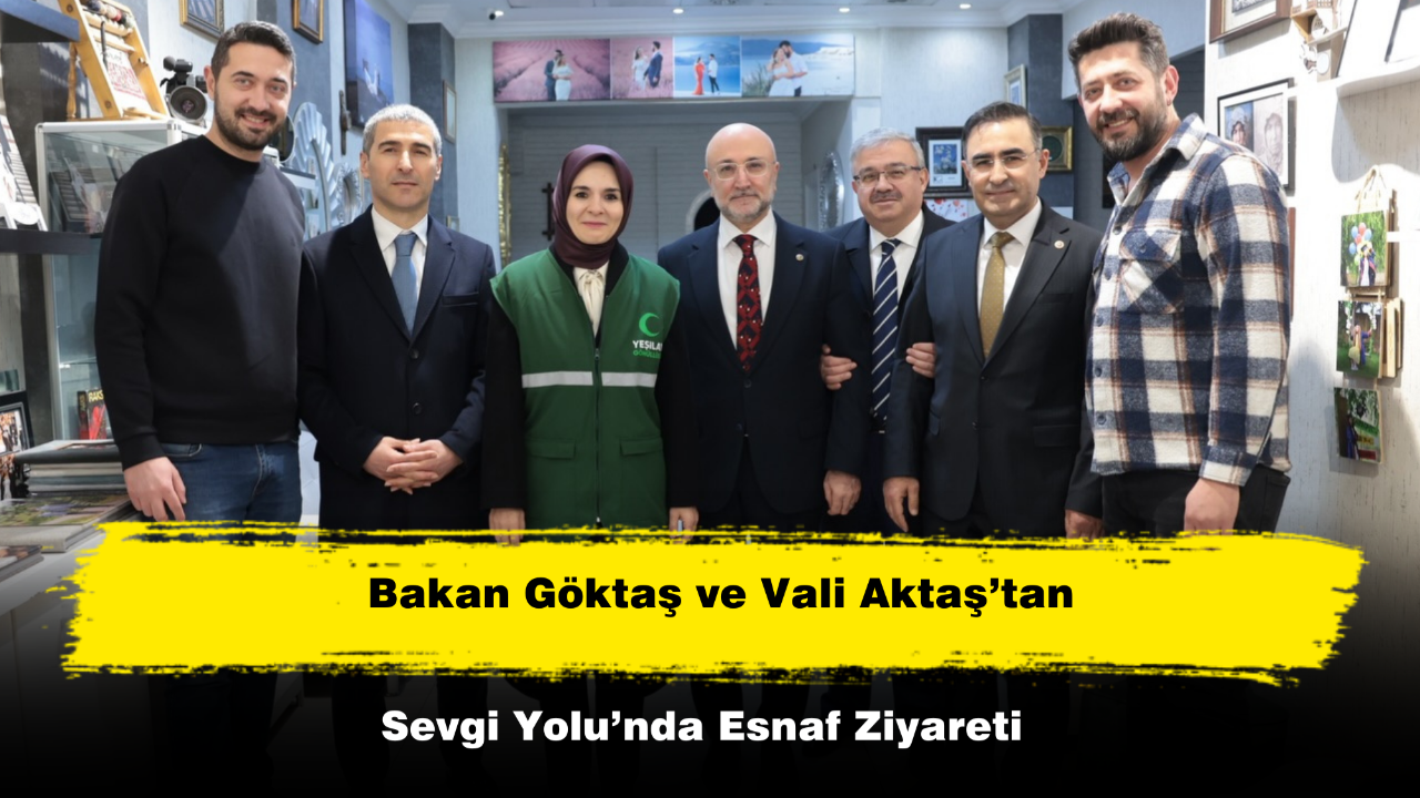 Bakan Göktaş ve Vali Aktaş’tan Sevgi Yolu’nda Esnaf Ziyareti