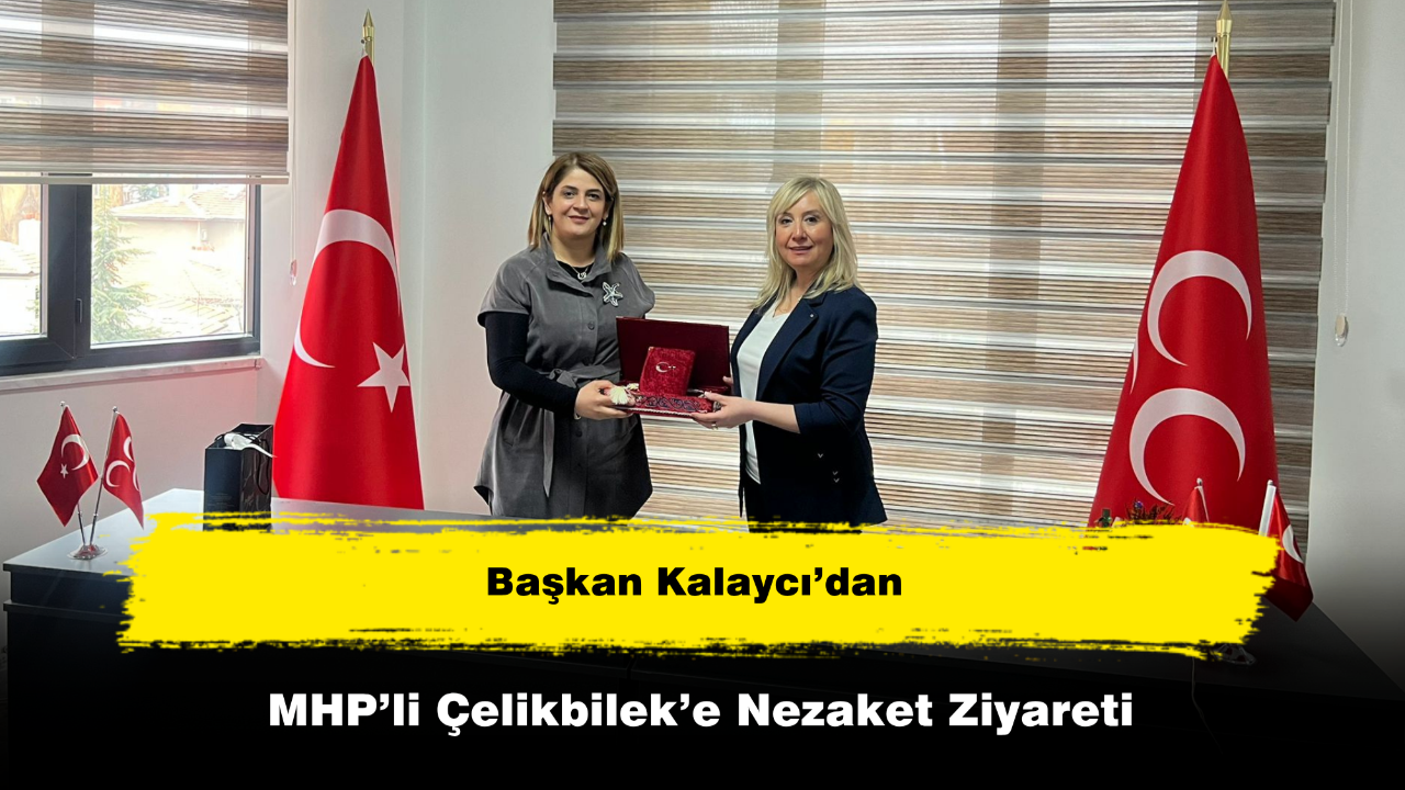 Başkan Kalaycı’dan MHP’li Çelikbilek’e Nezaket Ziyareti