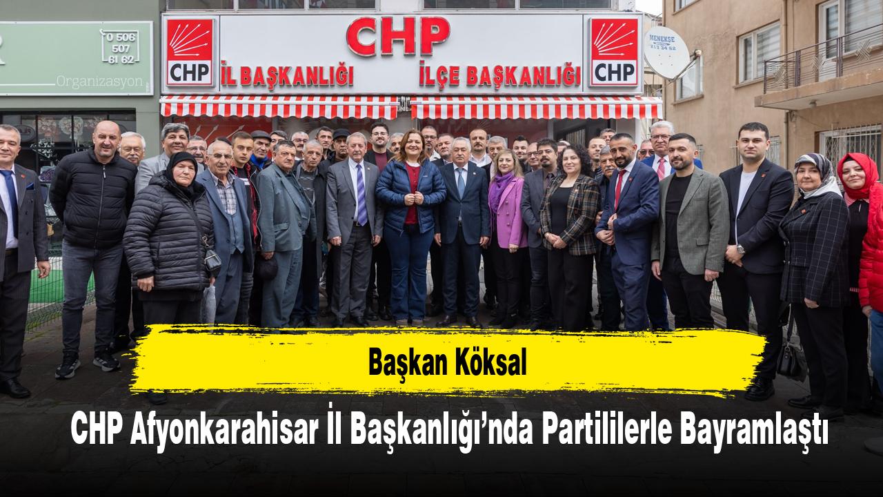 Başkan Köksal, CHP Afyonkarahisar İl Başkanlığı’nda Partililerle Bayramlaştı