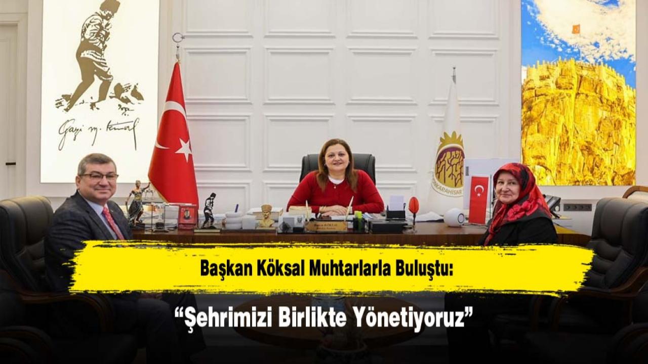 Başkan Köksal Muhtarlarla Buluştu “Şehrimizi Birlikte Yönetiyoruz”