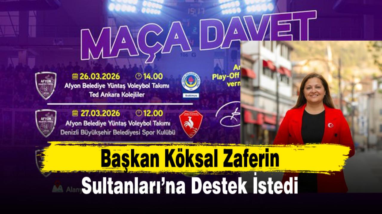 Başkan Köksal Zaferin Sultanları’na Destek İstedi
