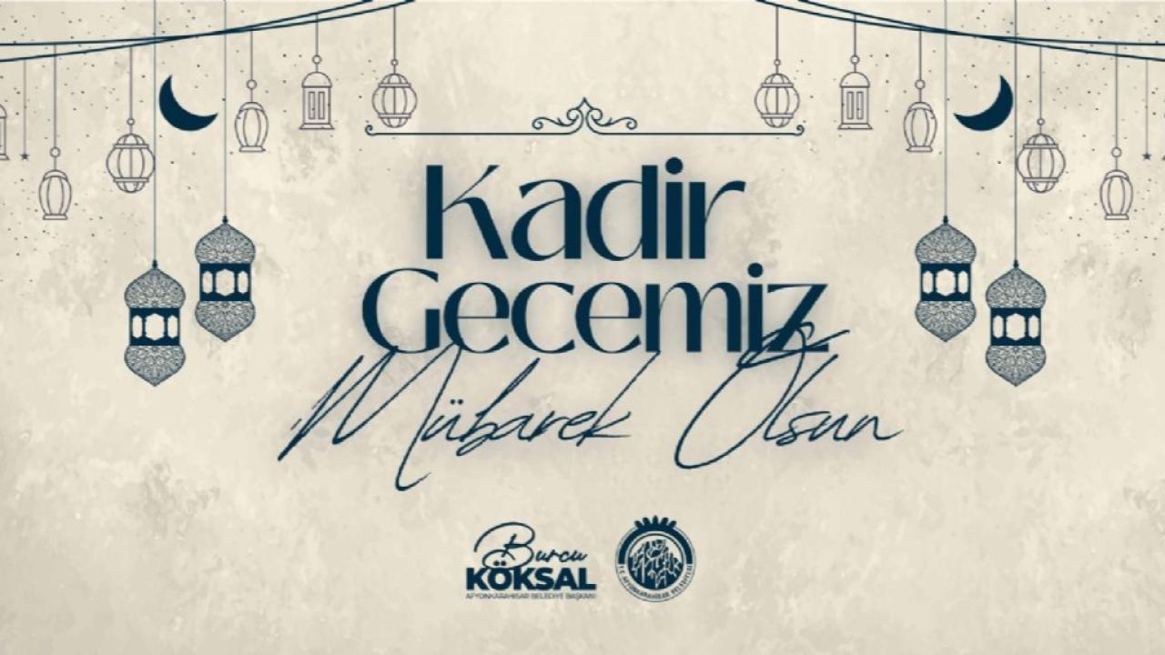 Başkan Köksal’dan Kadir Gecesi Mesajı