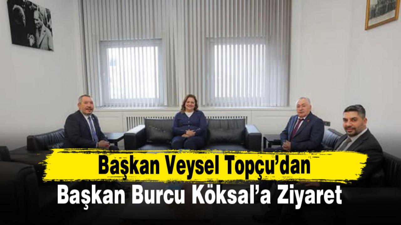 Başkan Veysel Topçu’dan Başkan Burcu Köksal’a Ziyaret