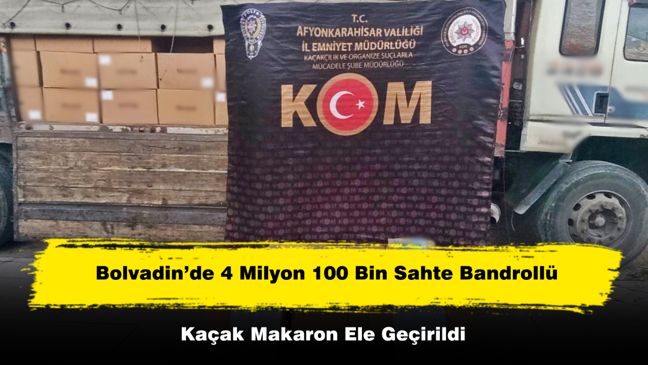 Bolvadin’de 4 Milyon 100 Bin Sahte Bandrollü Kaçak Makaron Ele Geçirildi
