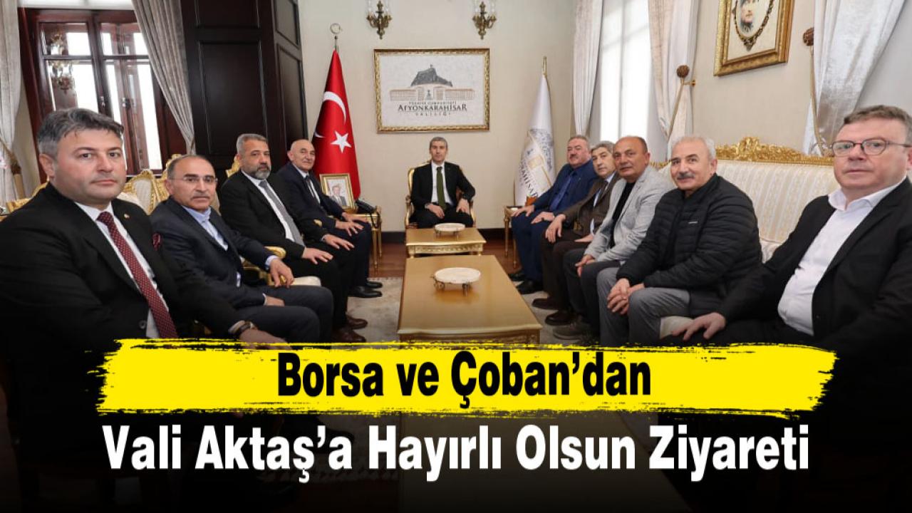 Borsa ve Çoban’dan Vali Aktaş’a Hayırlı Olsun Ziyareti