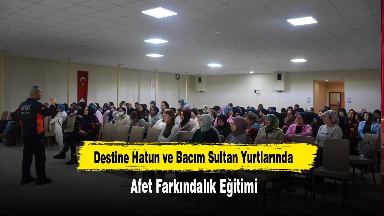 Destine Hatun ve Bacım Sultan Yurtlarında Afet Farkındalık Eğitimi