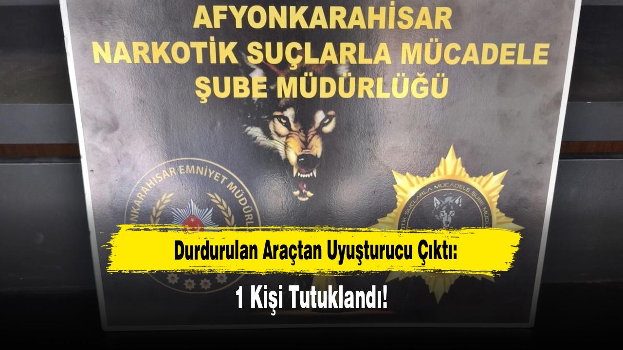 Durdurulan Araçtan Uyuşturucu Çıktı: 1 Kişi Tutuklandı!
