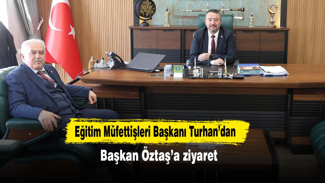Eğitim Müfettişleri Başkanı Turhan’dan Başkan Öztaş’a ziyaret