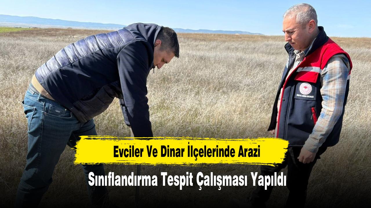 Evciler Ve Dinar İlçelerinde Arazi Sınıflandırma Tespit Çalışması Yapıldı