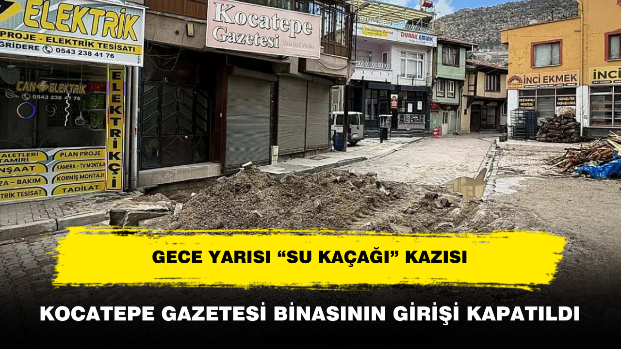 Gece Yarısı “Su Kaçağı” Kazısı: Kocatepe Gazetesi Binasının Girişi Kapatıldı