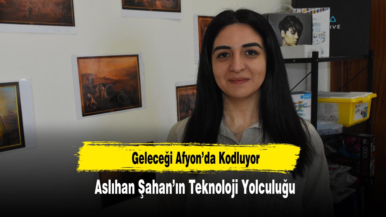 Geleceği Afyon’da Kodluyor: Aslıhan Şahan’ın Teknoloji Yolculuğu