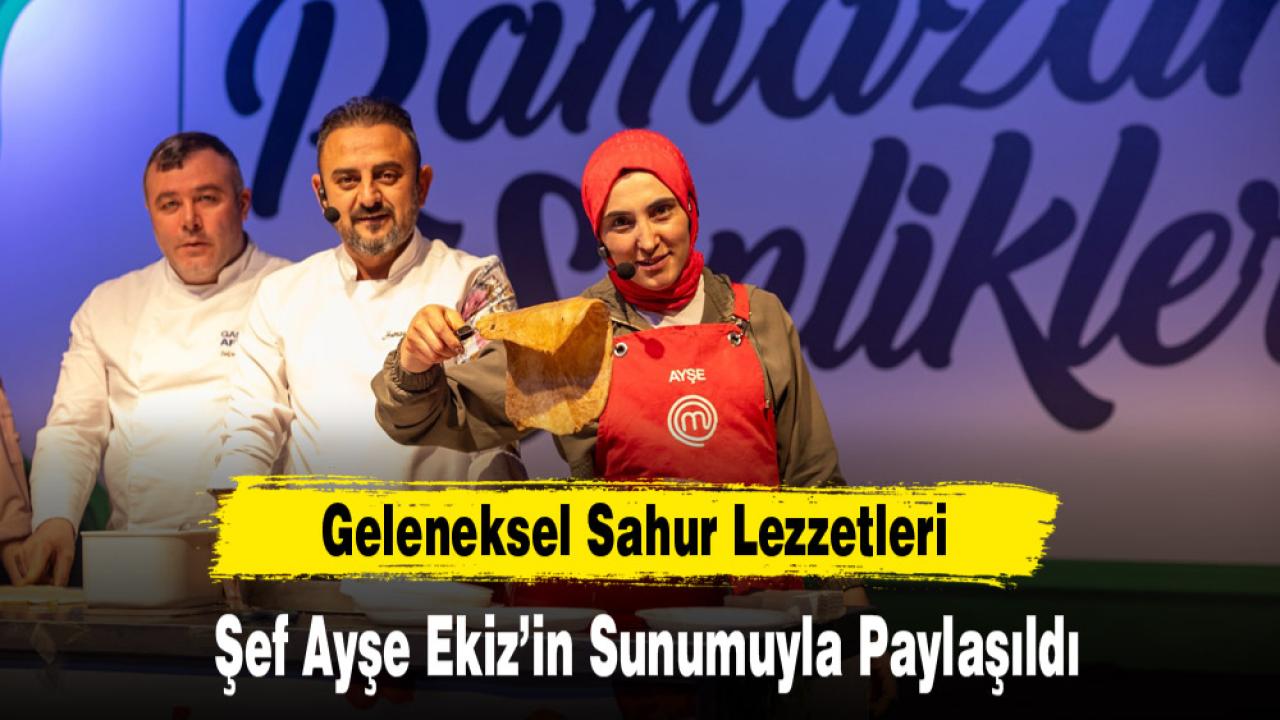 Geleneksel Sahur Lezzetleri Şef Ayşe Ekiz’in Sunumuyla Paylaşıldı