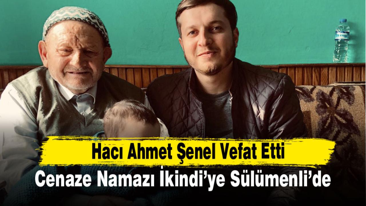 Hacı Ahmet Şenel Vefat Etti