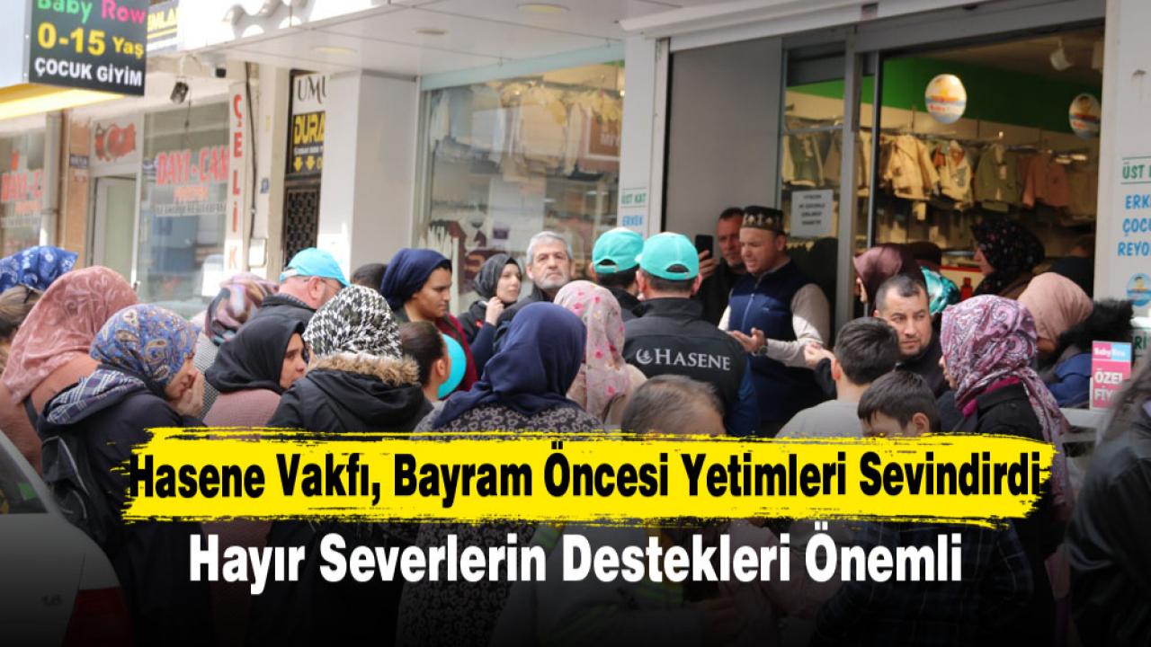 Hasene Vakfı, Bayram Öncesi Yetimleri Sevindirdi