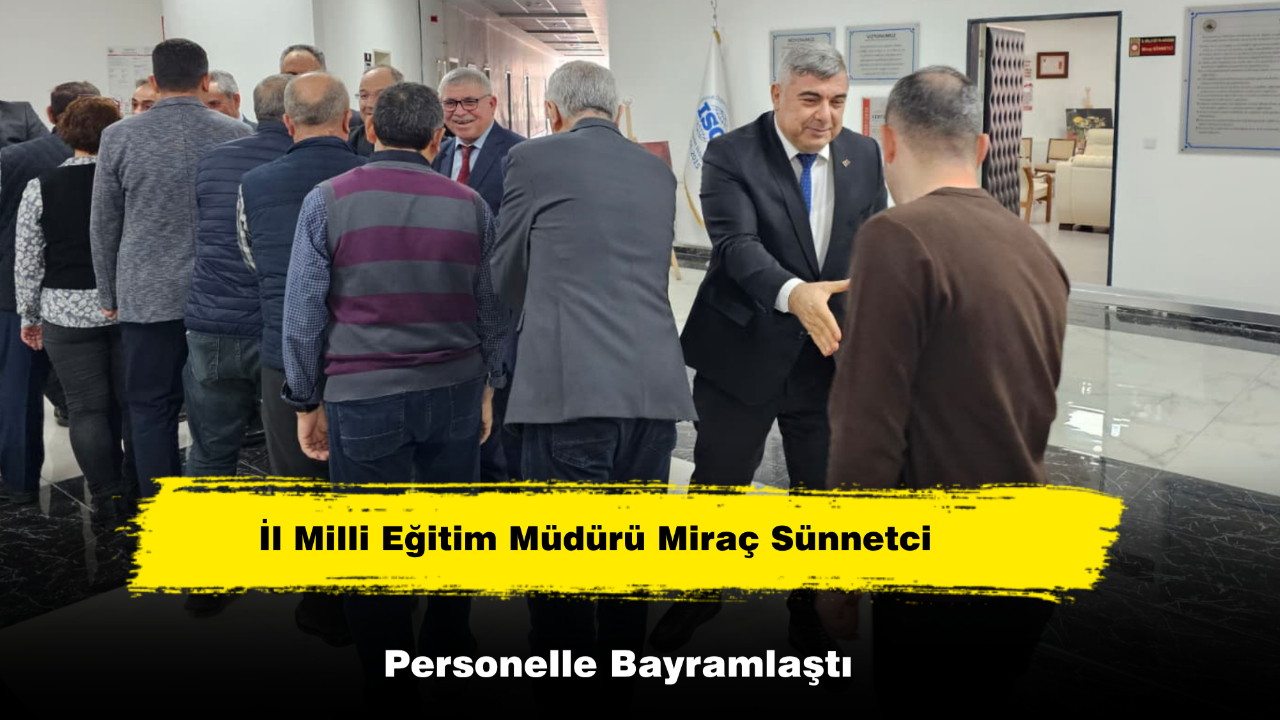 İl Milli Eğitim Müdürü Miraç Sünnetci Personelle Bayramlaştı