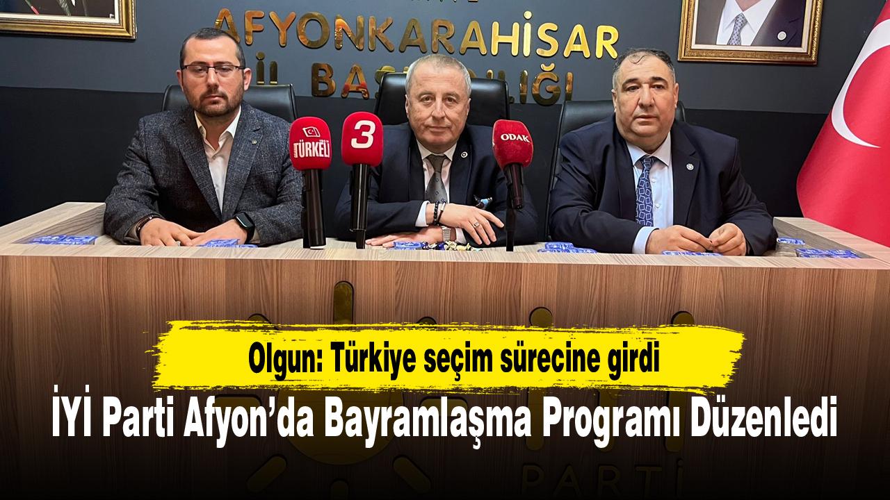 İYİ Parti Milletvekili Olgun: Türkiye Seçim Sürecine Girdi