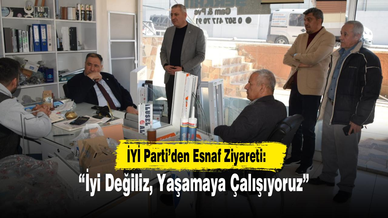İYİ Parti’den Esnaf Ziyareti: “İyi Değiliz, Yaşamaya Çalışıyoruz”