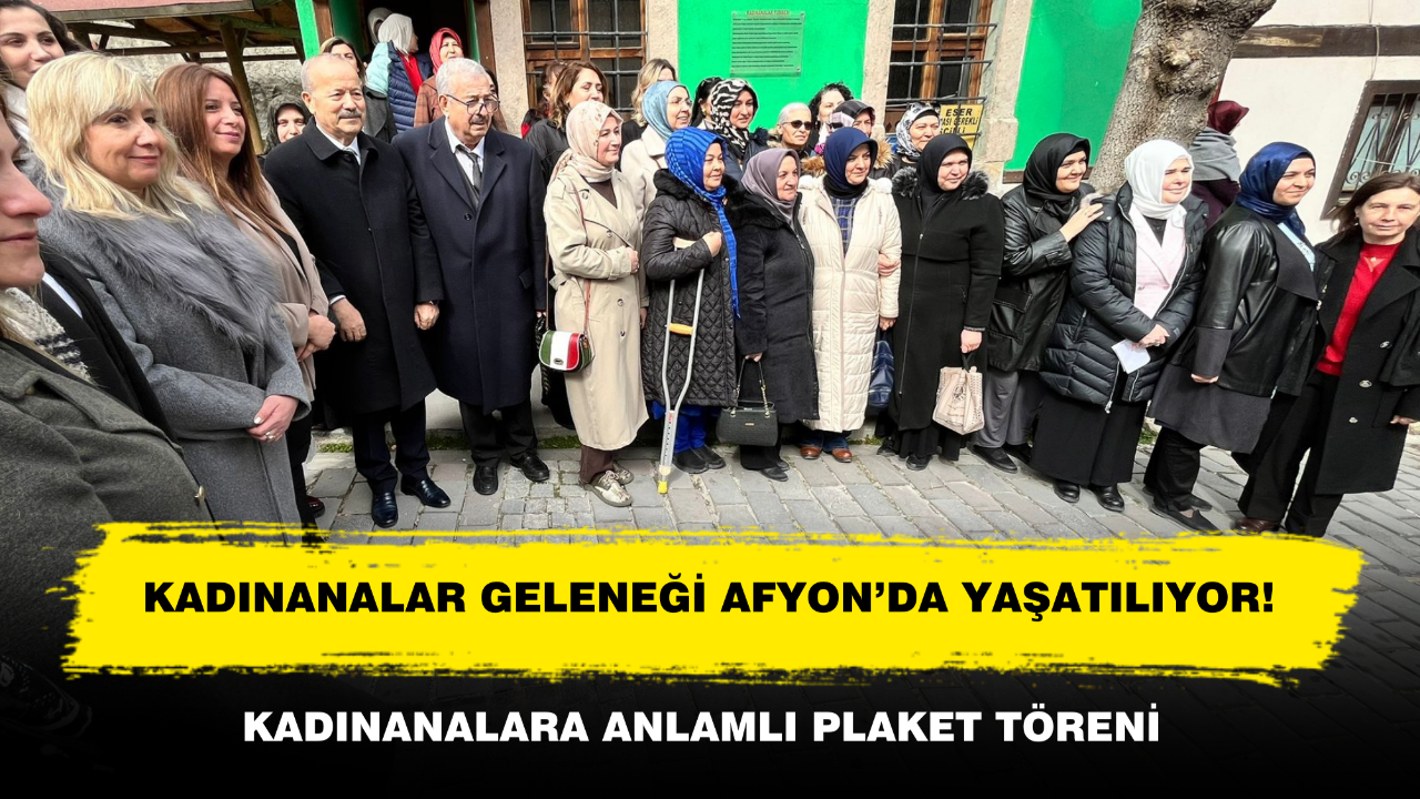 Kadınanalar Geleneği Afyon’da Yaşatılıyor! Kadınanalara Plaketleri Takdim Edildi