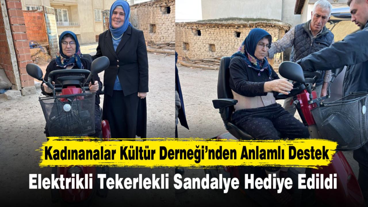 Kadınanalar Kültür Derneği’nden Anlamlı Destek: Elektrikli Tekerlekli Sandalye Hediye Edildi