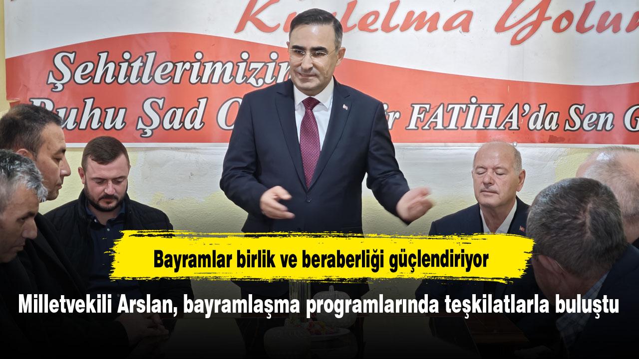 Milletvekili Arslan, bayramlaşma programlarında teşkilatlarla buluştu