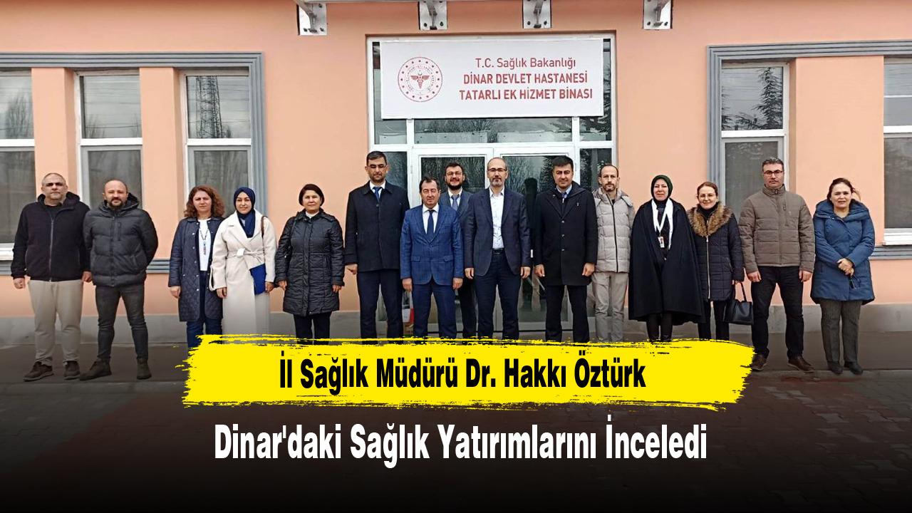 Müdür Öztürk, Dinar'daki Sağlık Yatırımlarını İnceledi
