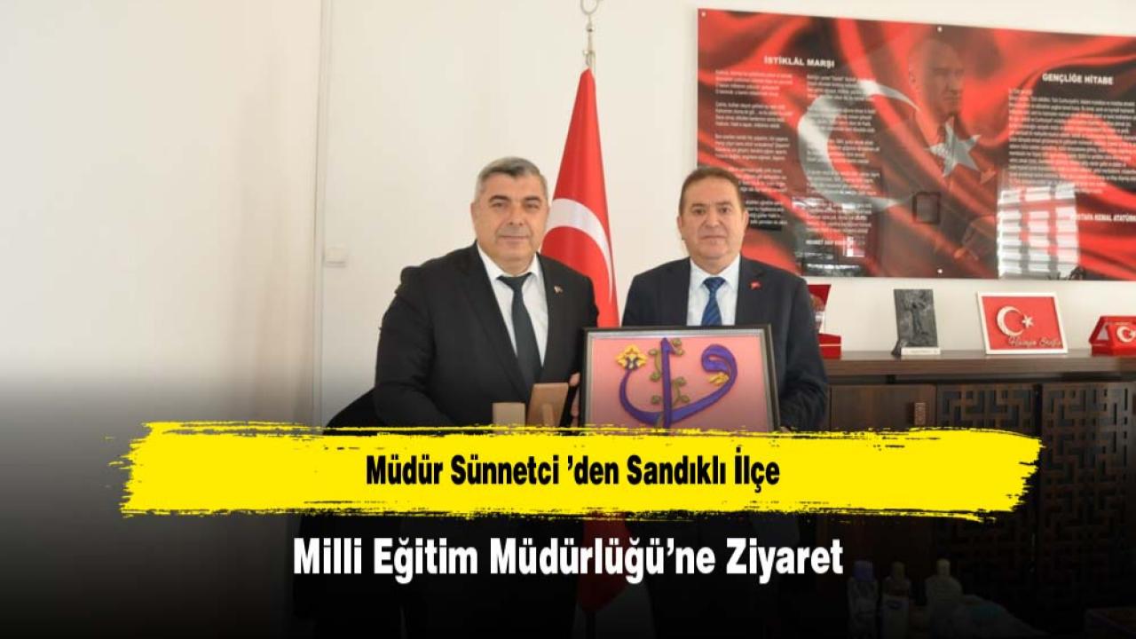 Müdür Sünnetci ’den Sandıklı İlçe Milli Eğitim Müdürlüğü’ne Ziyaret