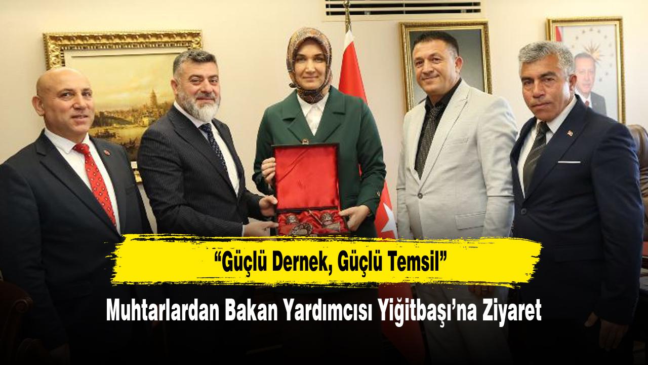 Muhtarlardan Bakan Yardımcısı Yiğitbaşı’na Ziyaret