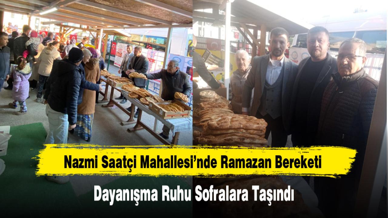Nazmi Saatçi Mahallesi’nde Ramazan Bereketi:Dayanışma Ruhu Sofralara Taşındı