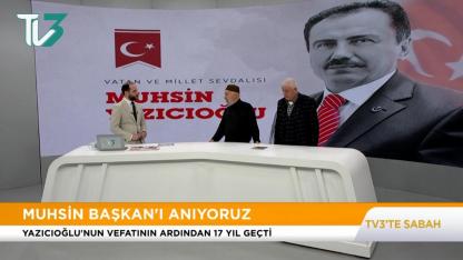 Ölümünün 17. Yıl Dönümünde Muhsin Yazıcıoğlu TV3 Sabah Programında Dava Arkadaşlarıyla Anıldı