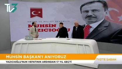 Ölümünün 17. Yıl Dönümünde Muhsin Yazıcıoğlu TV3 Sabah Programında Dava Arkadaşlarıyla Anıldı