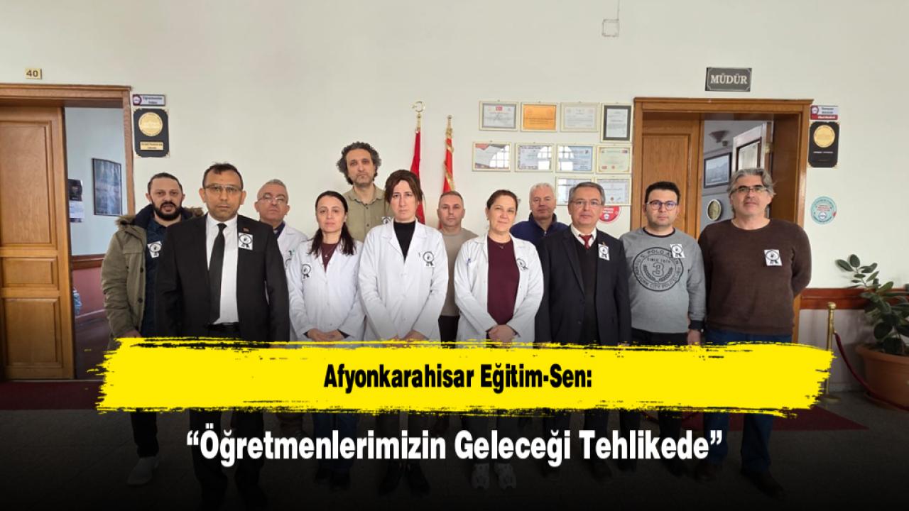 Afyonkarahisar Eğitim-Sen: “Öğretmenlerimizin Geleceği Tehlikede”