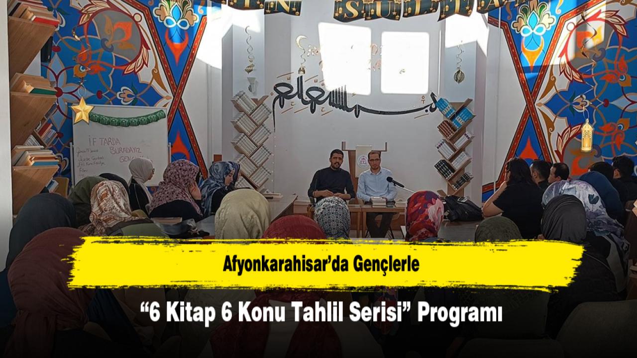 Afyonkarahisar’da Gençlerle “6 Kitap 6 Konu Tahlil Serisi” Programı