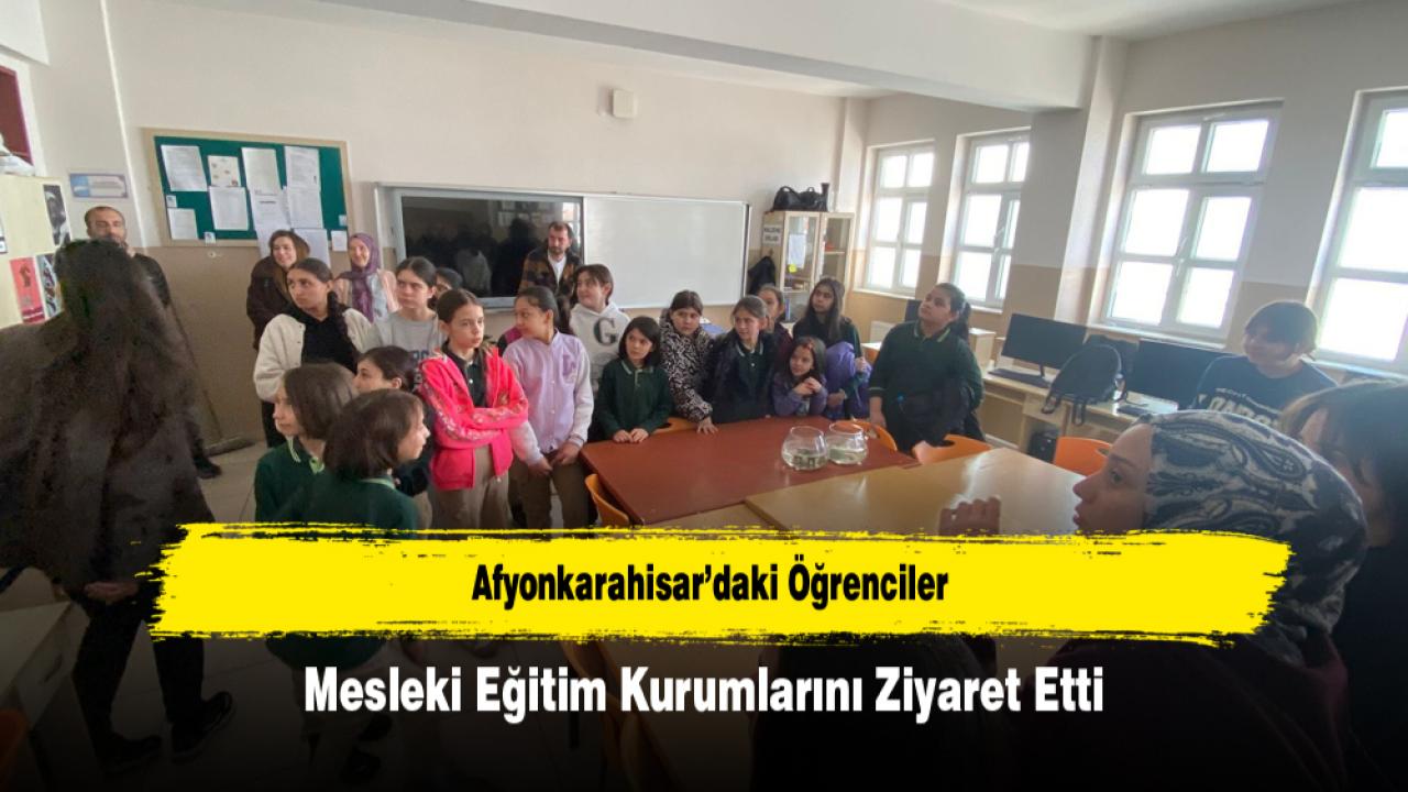 Afyonkarahisar’daki Öğrenciler Mesleki Eğitim Kurumlarını Ziyaret Etti