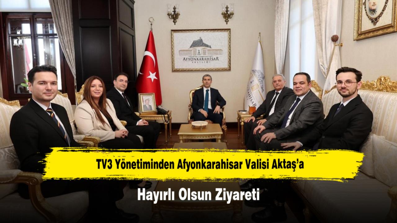 TV3 Yönetiminden Afyonkarahisar Valisi Aktaş’a Hayırlı Olsun Ziyareti