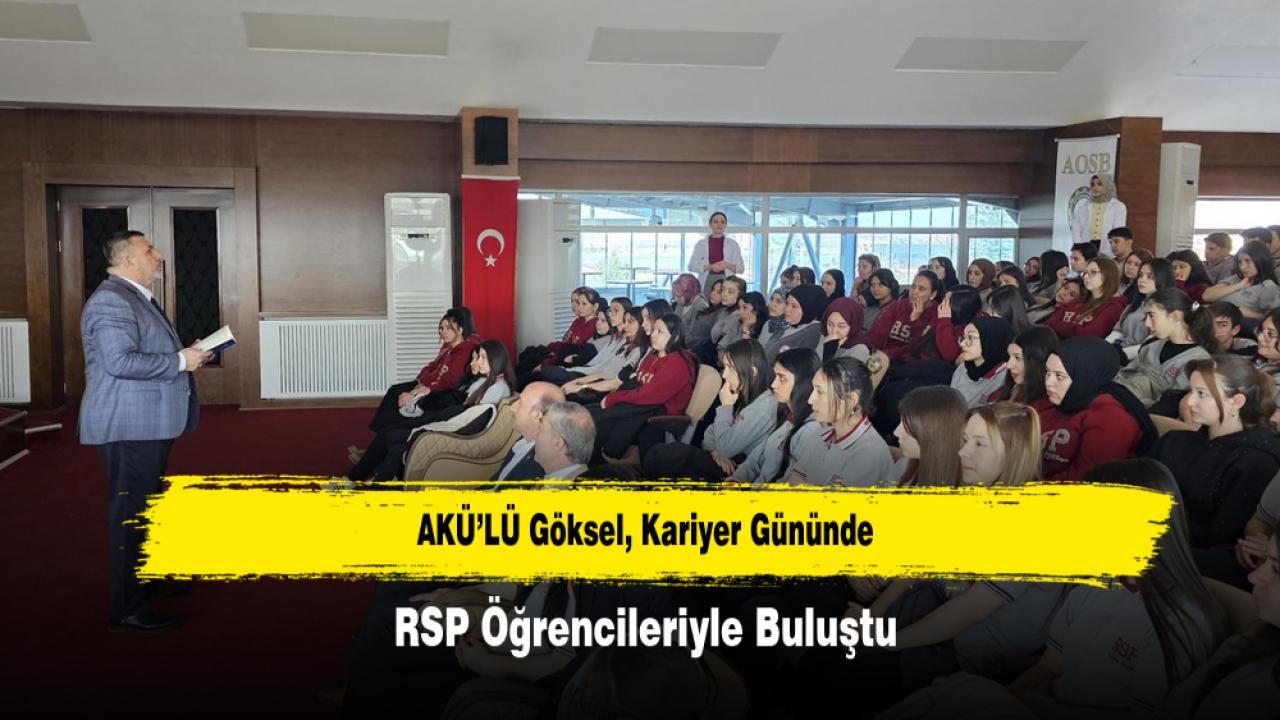 AKÜ’LÜ Göksel, Kariyer Gününde RSP Öğrencileriyle Buluştu