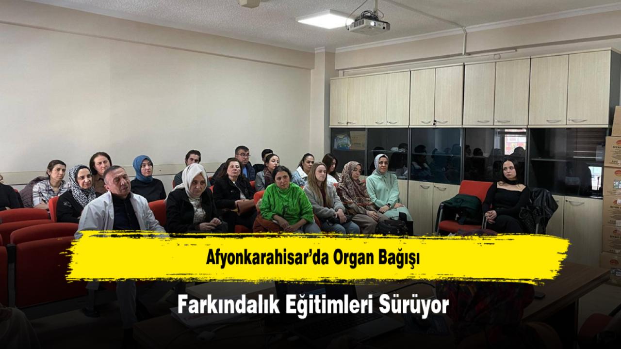 Afyonkarahisar’da Organ Bağışı Farkındalık Eğitimleri Sürüyor