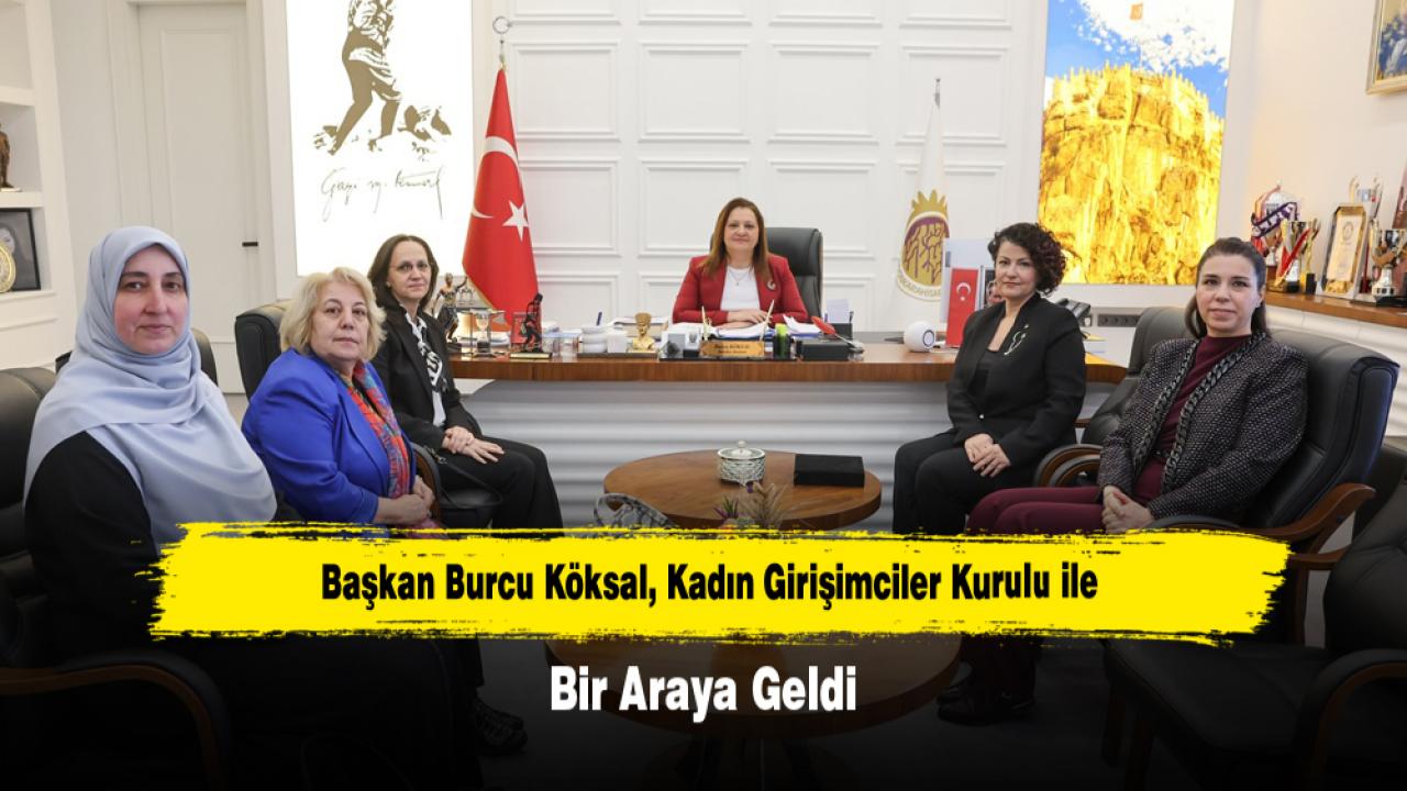 Başkan Burcu Köksal, Kadın Girişimciler Kurulu ile Bir Araya Geldi