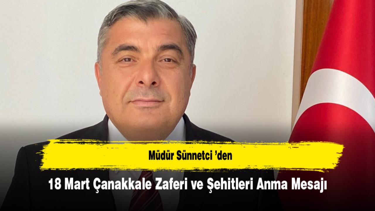 Müdür Sünnetci ’den 18 Mart Çanakkale Zaferi ve Şehitleri Anma Mesajı