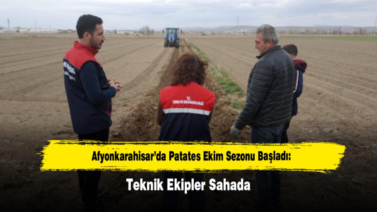 Afyonkarahisar’da Patates Ekim Sezonu Başladı: Teknik Ekipler Sahada