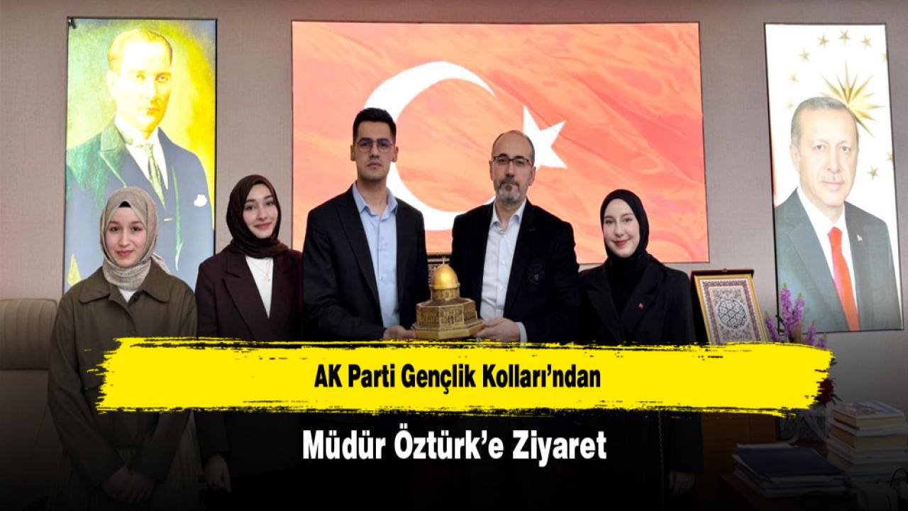 AK Parti Gençlik Kolları’ndan Müdür Öztürk’e Ziyaret