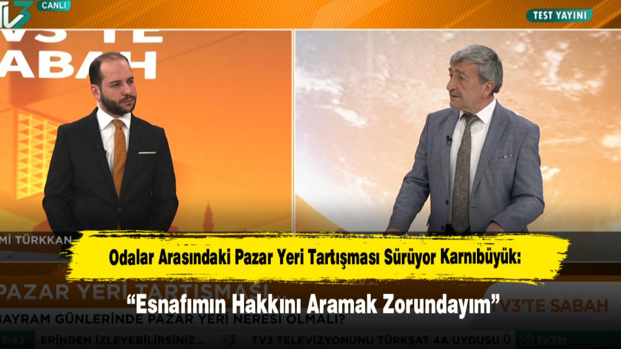 Odalar Arasındaki Pazar Yeri Tartışması Sürüyor Karnıbüyük: “Esnafımın Hakkını Aramak Zorundayım”
