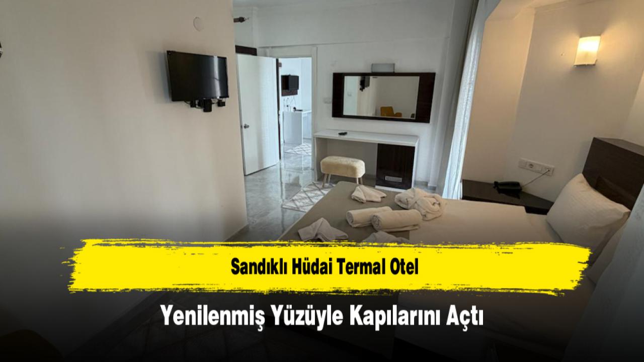 Sandıklı Hüdai Termal Otel Yenilenmiş Yüzüyle Kapılarını Açtı