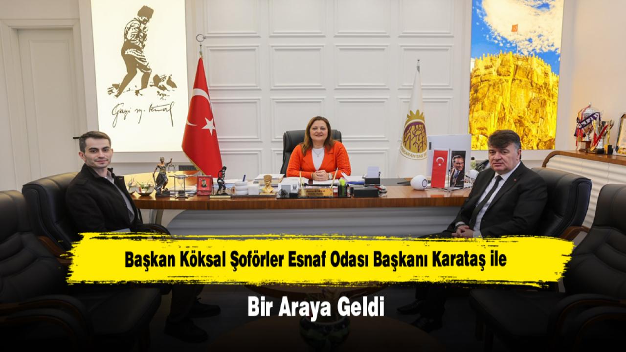 Başkan Köksal Şoförler Esnaf Odası Başkanı Karataş ile Bir Araya Geldi