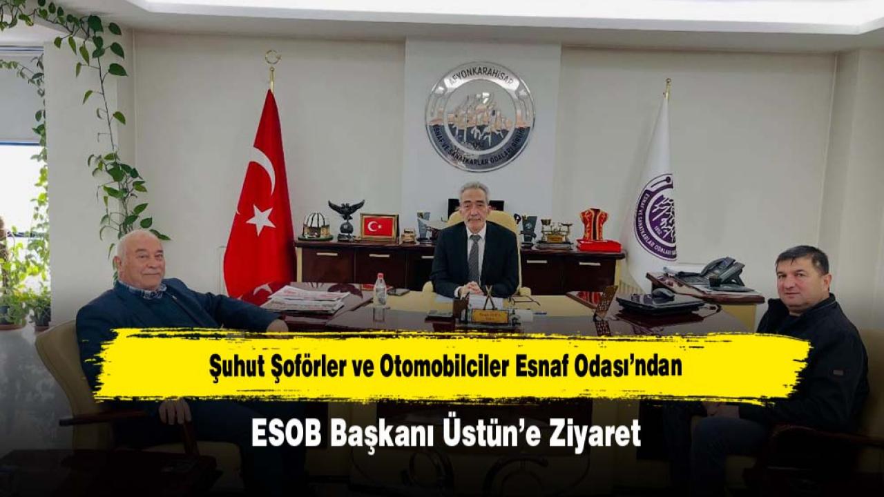 Şuhut Şoförler ve Otomobilciler Esnaf Odası’ndan ESOB Başkanı Üstün’e Ziyaret